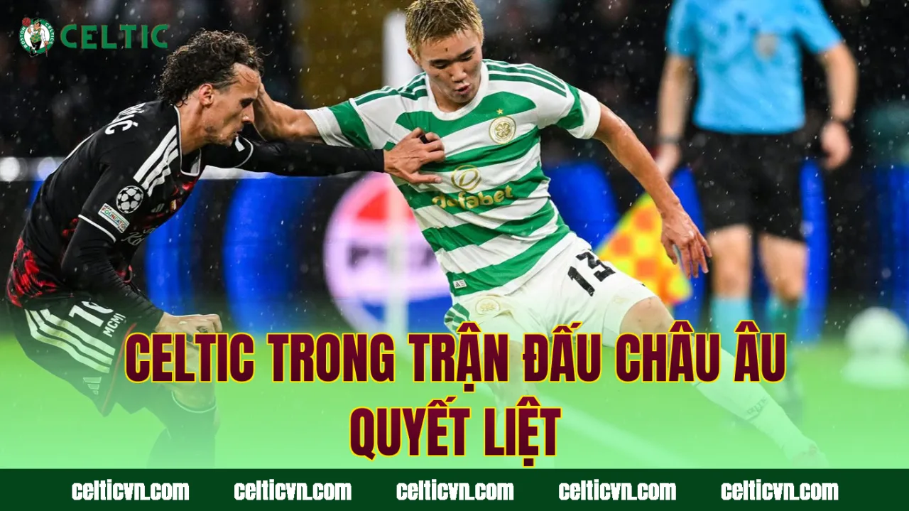Celtic trong trận đấu châu Âu quyết liệt