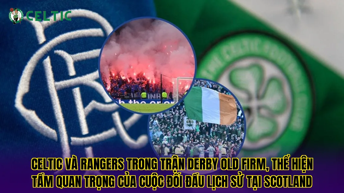 Celtic và Rangers trong trận derby Old Firm, thể hiện tầm quan trọng của cuộc đối đầu lịch sử tại Scotland