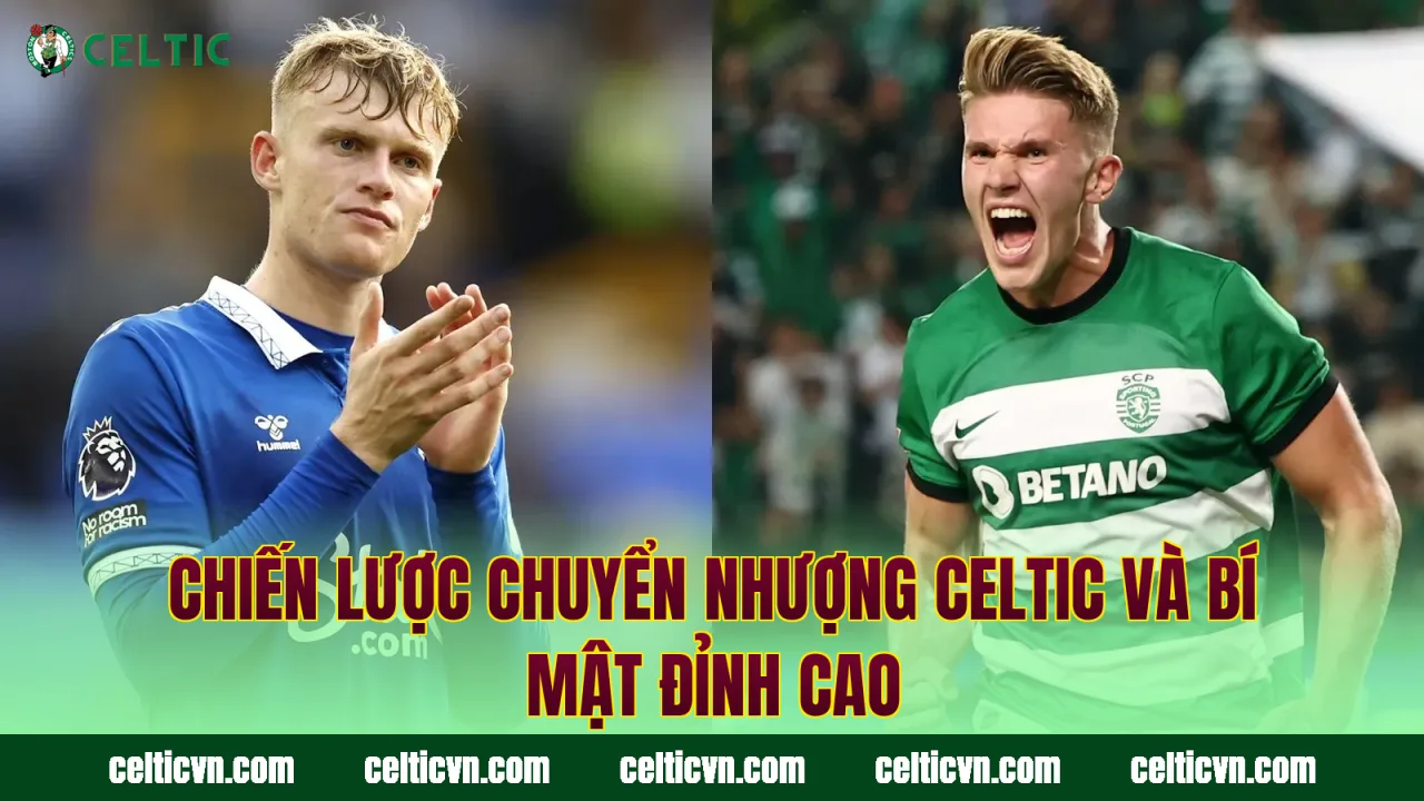 Chiến Lược Chuyển Nhượng Celtic Và Bí Mật Đỉnh Cao