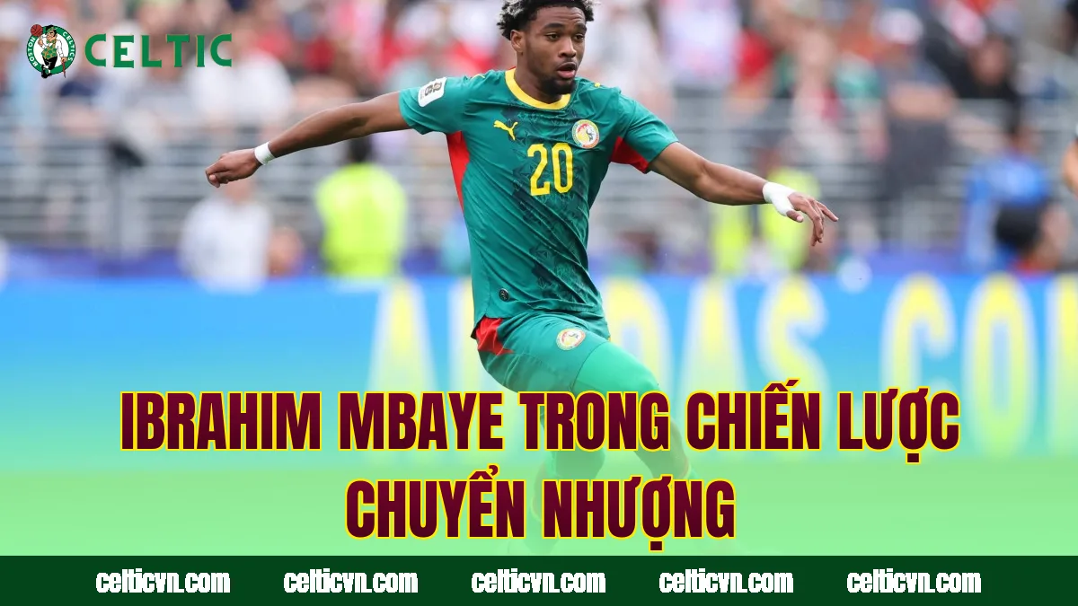 Ibrahim Mbaye trong chiến lược chuyển nhượng