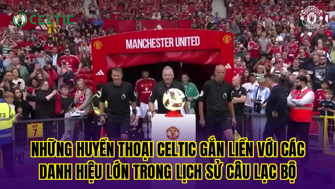 Những huyền thoại Celtic gắn liền với các danh hiệu lớn trong lịch sử câu lạc bộ