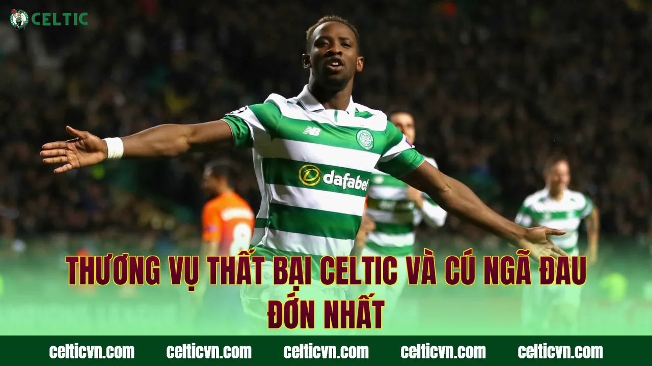 Thương Vụ Thất Bại Celtic Và Cú Ngã Đau Đớn Nhất