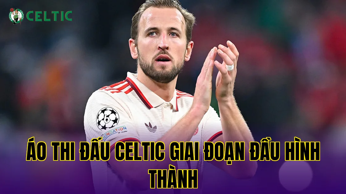 Áo thi đấu Celtic giai đoạn đầu hình thành