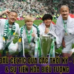Áo Thi Đấu Celtic Qua Các Thời Kỳ - Lịch Sử & Sự Tiến Hóa Biểu Tượng