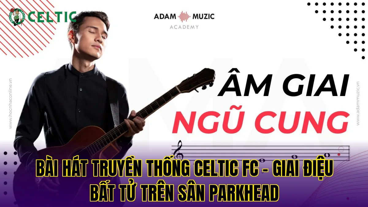 Bài Hát Truyền Thống Celtic FC - Giai Điệu Bất Tử Trên Sân Parkhead