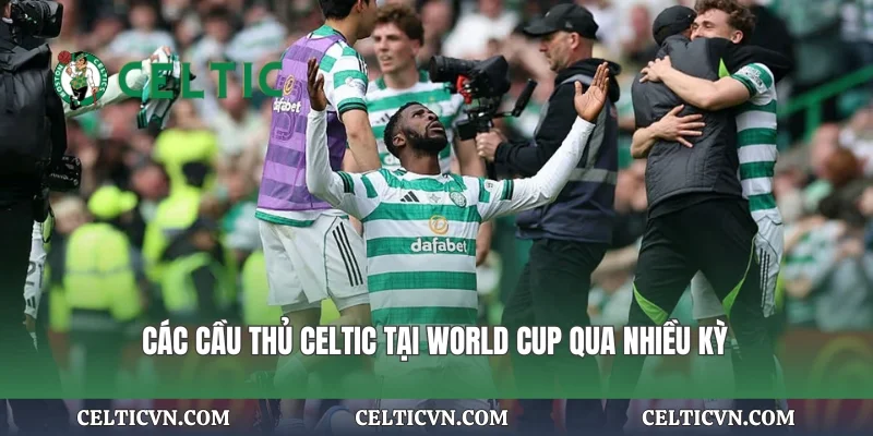 Các cầu thủ Celtic tại World Cup qua nhiều kỳ