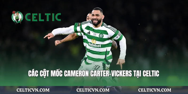 Các cột mốc Cameron Carter-Vickers tại Celtic