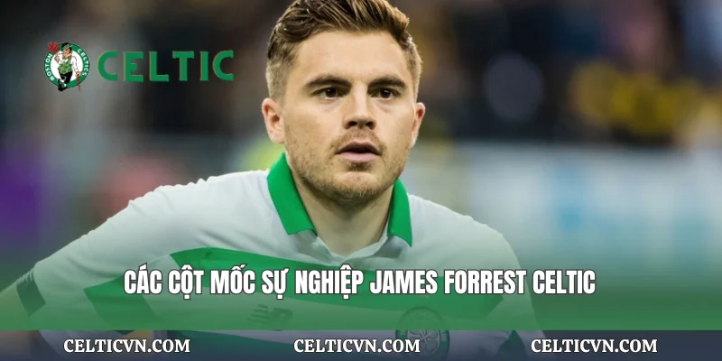 Các cột mốc sự nghiệp James Forrest Celtic