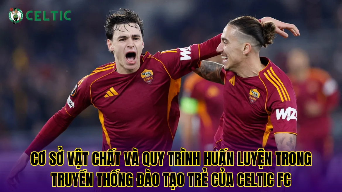 Cơ sở vật chất và quy trình huấn luyện trong truyền thống đào tạo trẻ của Celtic FC