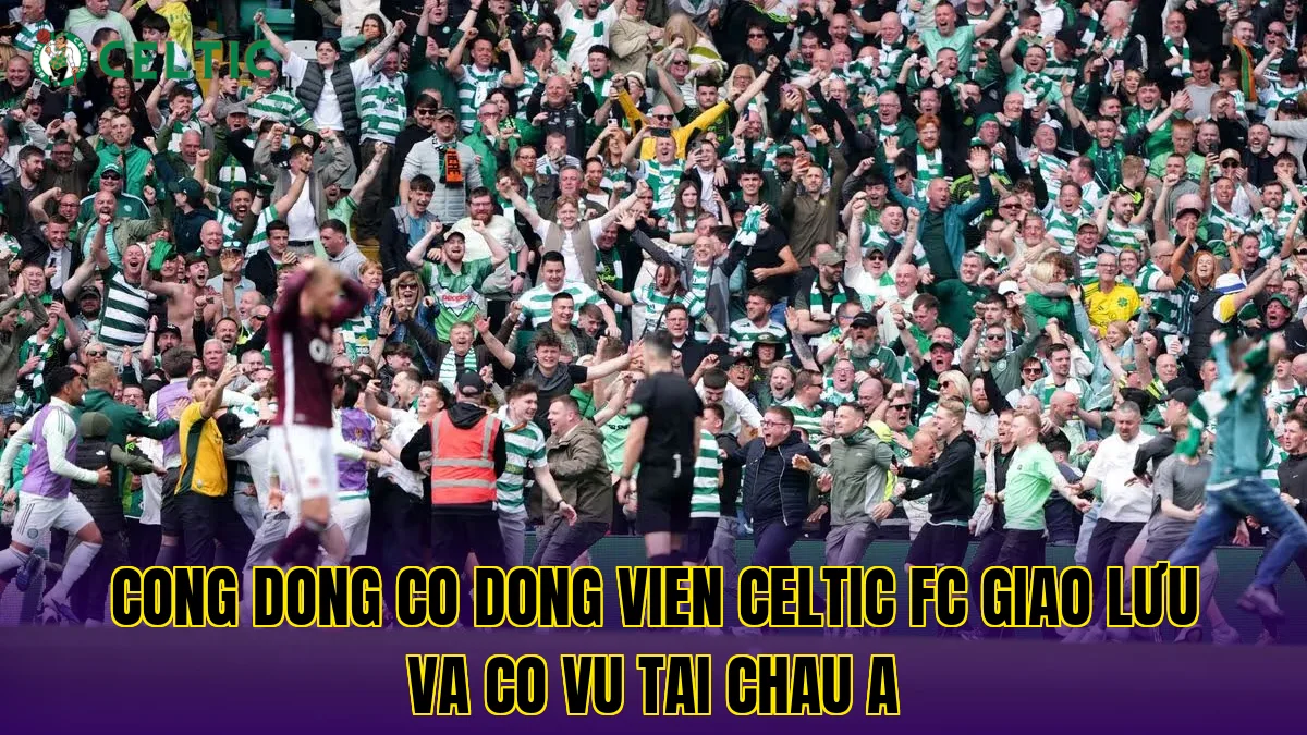 Cong dong co dong vien Celtic FC giao lưu va co vu tai chau A