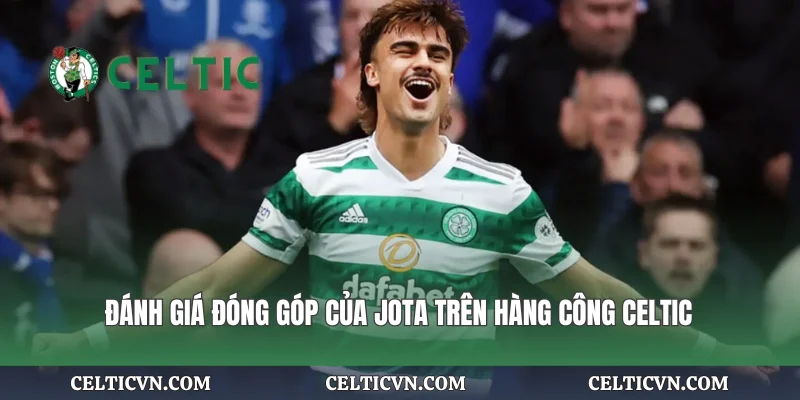Đánh giá đóng góp của Jota trên hàng công Celtic