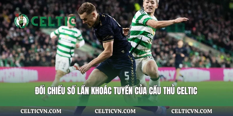 Đối chiếu số lần khoác tuyển của cầu thủ Celtic