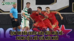 Celtic Chơi Sơ Đồ Gì – Lời Giải Cho Sức Mạnh Hủy Diệt Đội