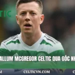 Sự Nghiệp Callum McGregor Celtic Qua Góc Nhìn Celticvn