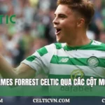 Sự Nghiệp James Forrest Celtic Qua Các Cột Mốc | Celticvn