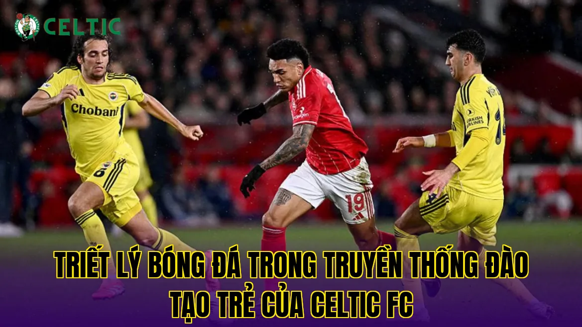 Triết lý bóng đá trong truyền thống đào tạo trẻ của Celtic FC