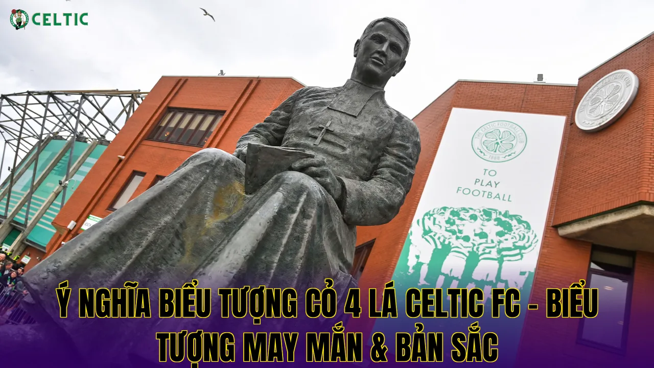 Ý Nghĩa Biểu Tượng Cỏ 4 Lá Celtic FC - Biểu Tượng May Mắn & Bản Sắc